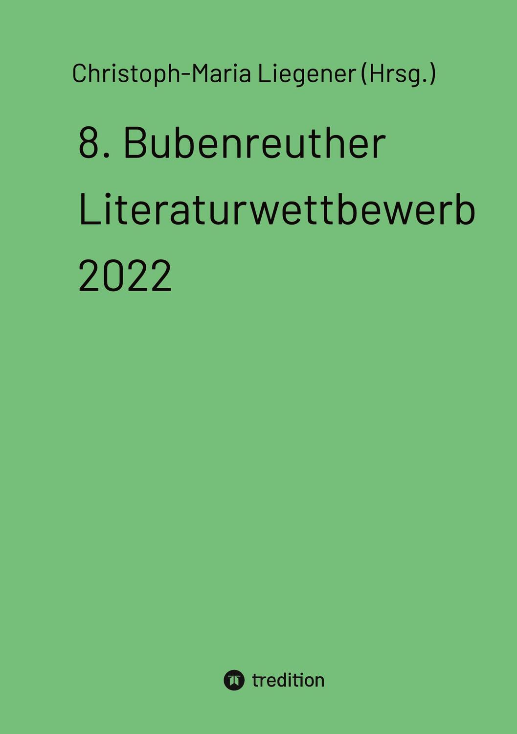 Cover: 9783347762381 | 8. Bubenreuther Literaturwettbewerb 2022 | DE | Liegener | Buch