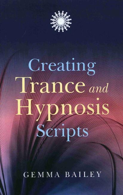 Cover: 9781846941979 | Creating Trance and Hypnosis Scripts | Gemma Bailey | Taschenbuch