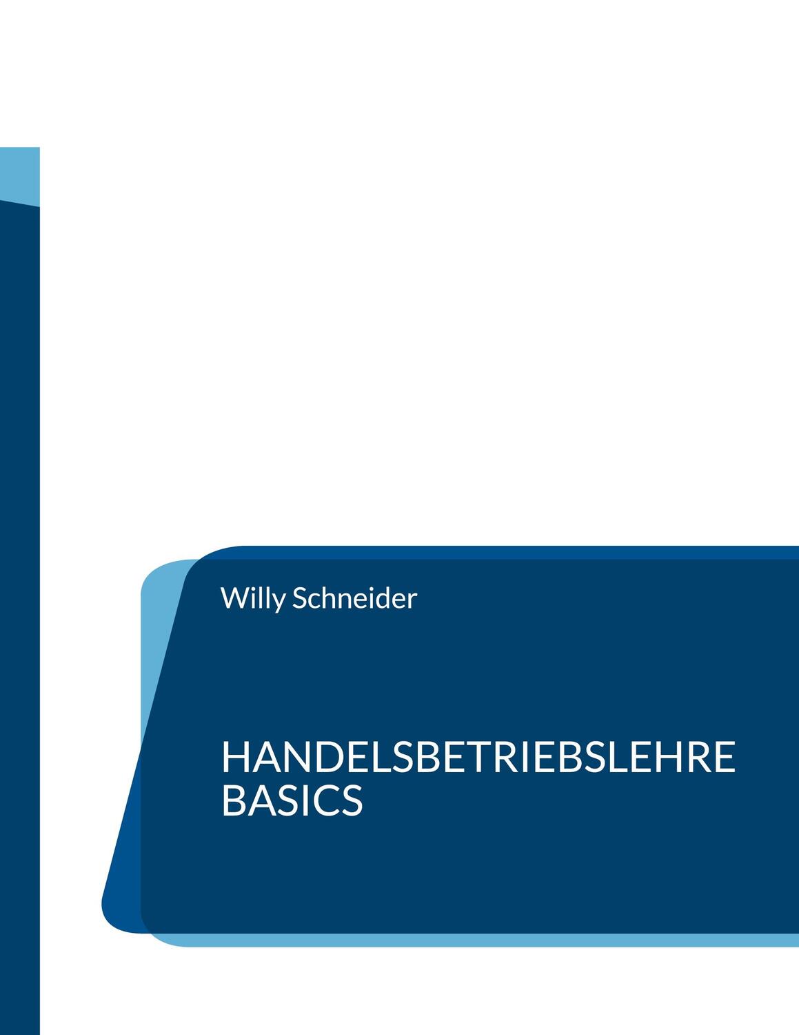 Cover: 9783755770299 | Handelsbetriebslehre Basics | Willy Schneider | Taschenbuch