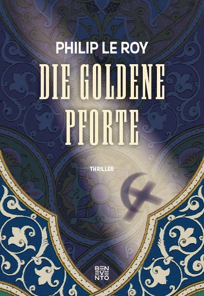 Cover: 9783710900341 | Die goldene Pforte | Thriller | Philip Le Roy | Taschenbuch | 2018
