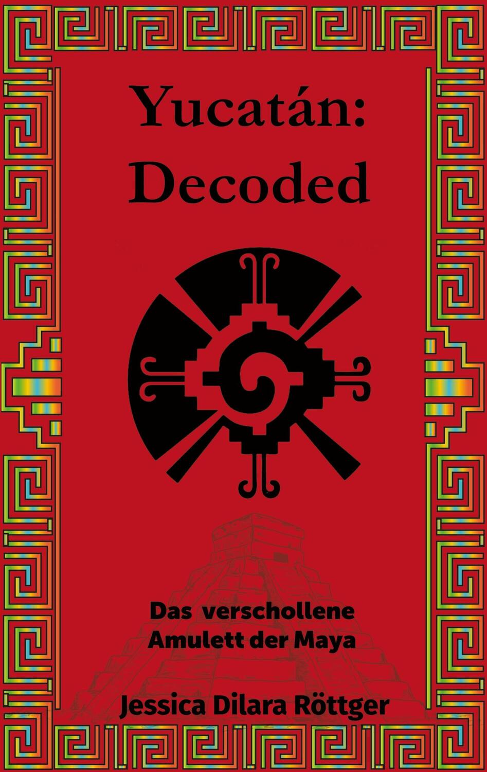 Cover: 9783757821890 | Yucatán: Decoded | Das verschollene Amulett der Maya | Röttger | Buch