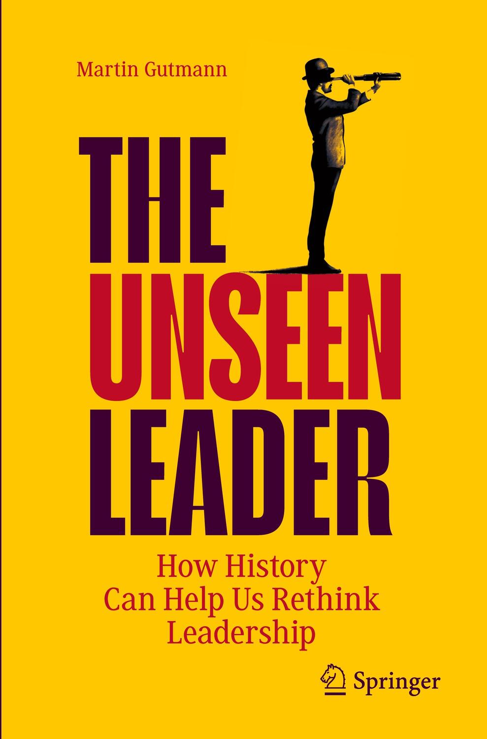 Cover: 9783031378287 | The Unseen Leader | How History Can Help Us Rethink Leadership | Buch