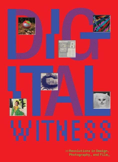 Cover: 9781636811338 | Digital Witness: Revolutions in Design, Photography, and Film | Buch