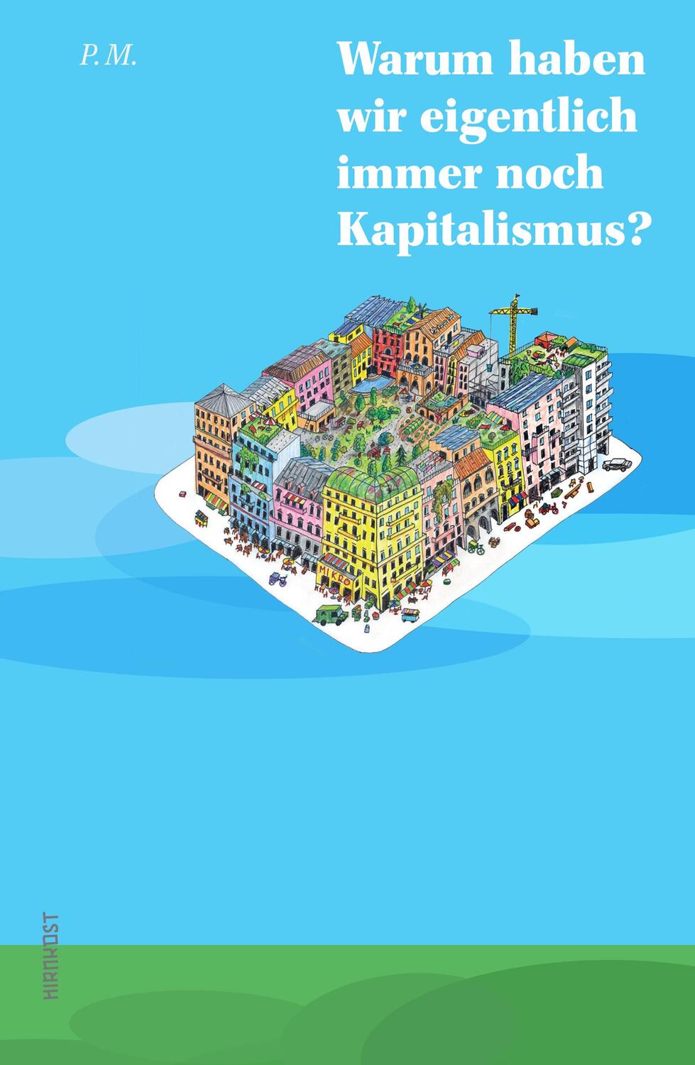 Cover: 9783948675127 | Warum haben wir eigentlich immer noch Kapitalismus? | P. M. | Buch