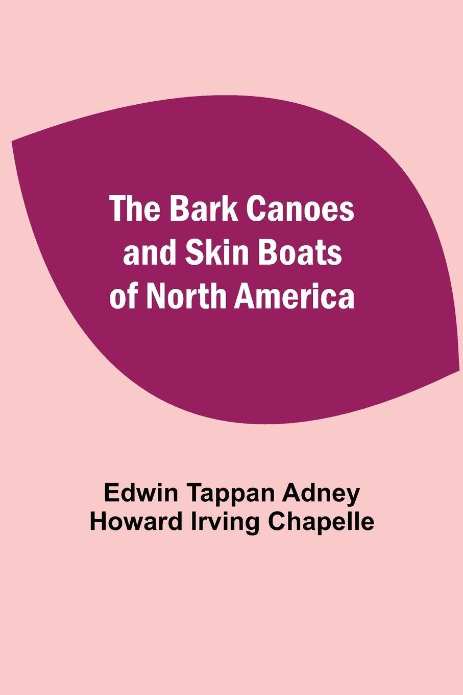 Cover: 9789354549830 | The Bark Canoes And Skin Boats Of North America | Adney | Taschenbuch