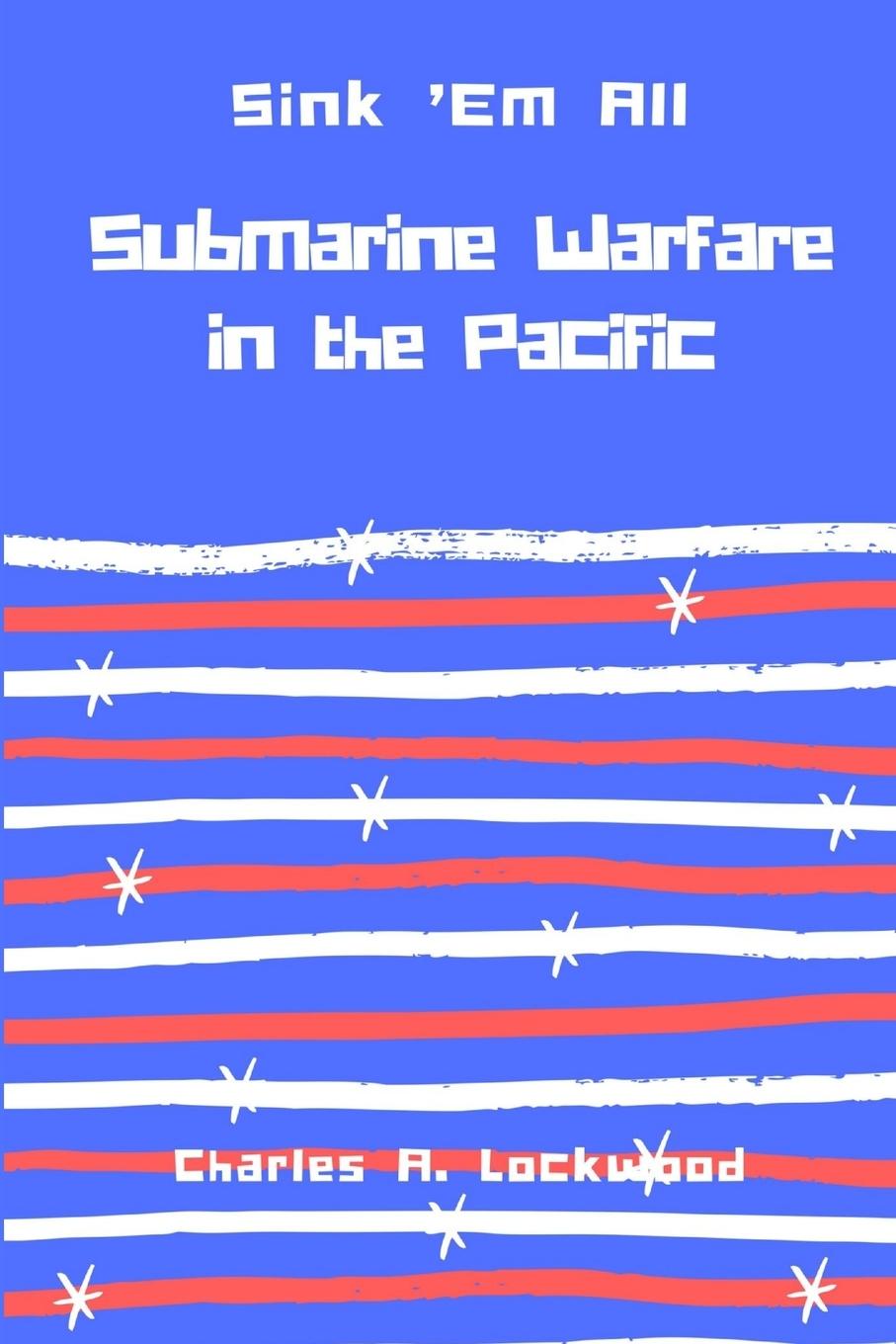 Cover: 9781387400737 | Sink 'Em All | Submarine Warfare in the Pacific | Charles A. Lockwood