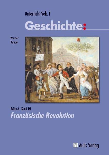 Cover: 9783761427958 | Unterricht Geschichte / Reihe A - Band 10: Französische Revolution,...