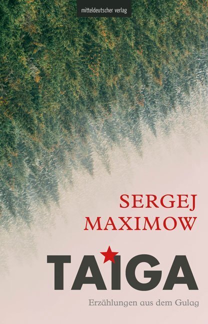 Cover: 9783963113819 | Taiga | Erzählungen aus dem Gulag | Sergej Sergejewitsch Maximow