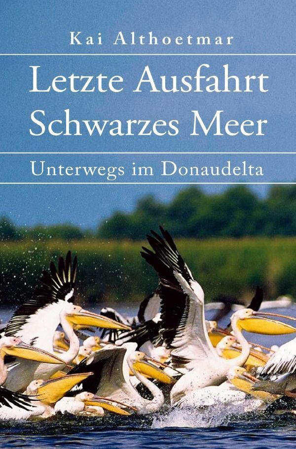 Cover: 9783748523833 | Letzte Ausfahrt Schwarzes Meer | Unterwegs im Donaudelta | Althoetmar