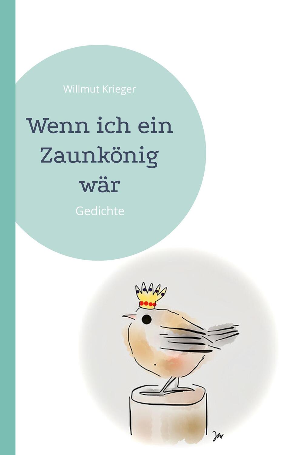 Cover: 9783756216048 | Wenn ich ein Zaunkönig wär | Gedichte | Willmut Krieger | Taschenbuch
