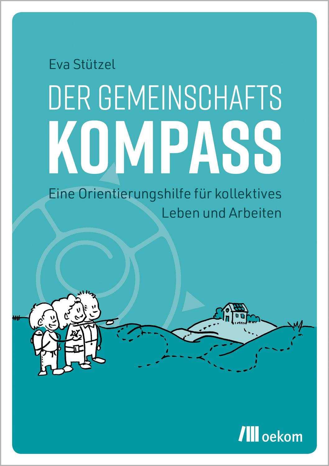 Cover: 9783962382988 | Der Gemeinschaftskompass | Eva Stützel | Taschenbuch | Deutsch | 2021