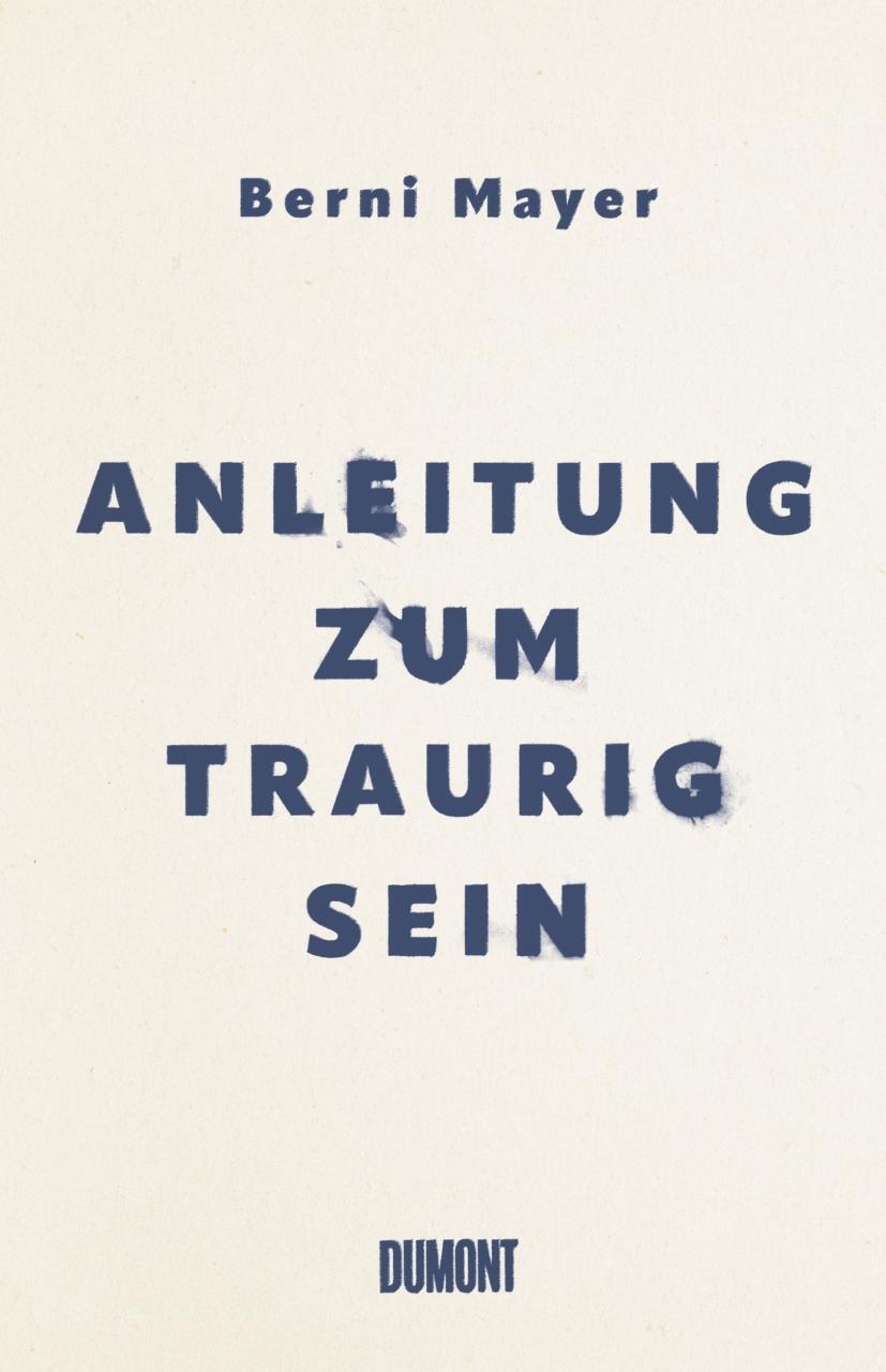 Cover: 9783832182267 | Anleitung zum Traurigsein | Berni Mayer | Buch | 224 S. | Deutsch