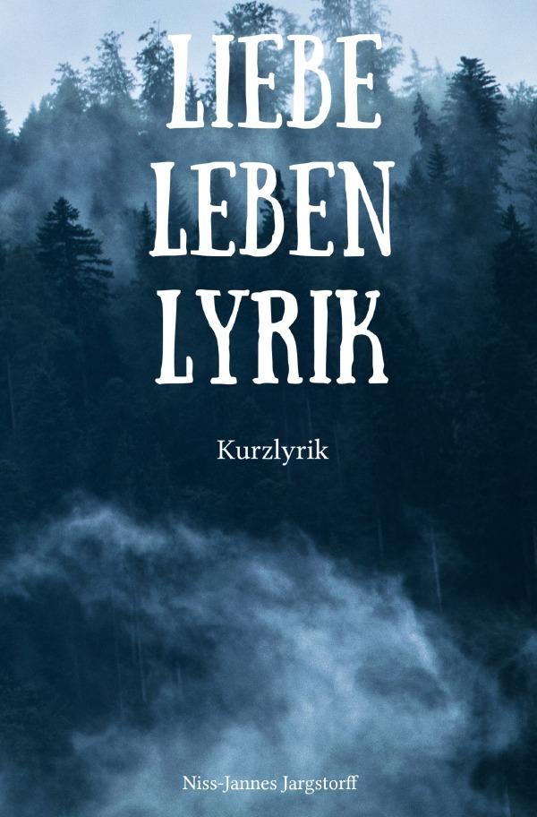Cover: 9783748574712 | Liebe Leben Lyrik | Kurzlyrik | Niss-Jannes Jargstorff | Taschenbuch