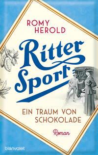 Cover: 9783734112324 | Ritter Sport - Ein Traum von Schokolade | Romy Herold | Taschenbuch