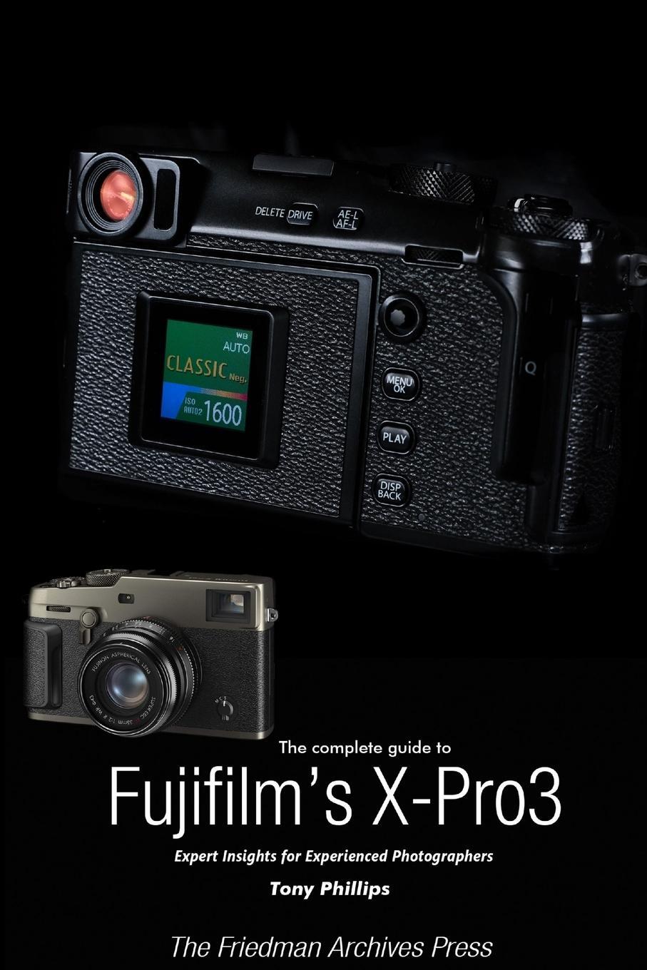 Cover: 9781678176976 | The Complete Guide to Fujiflm's X-Pro3 (B&amp;W Edition) | Tony Phillips
