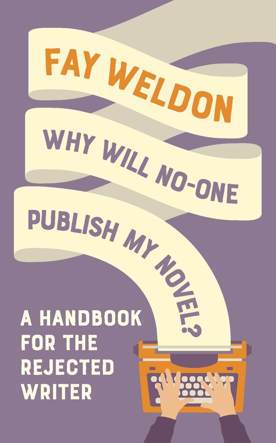 Cover: 9781788544627 | Why Will No-One Publish My Novel? | A Handbook for the Rejected Writer