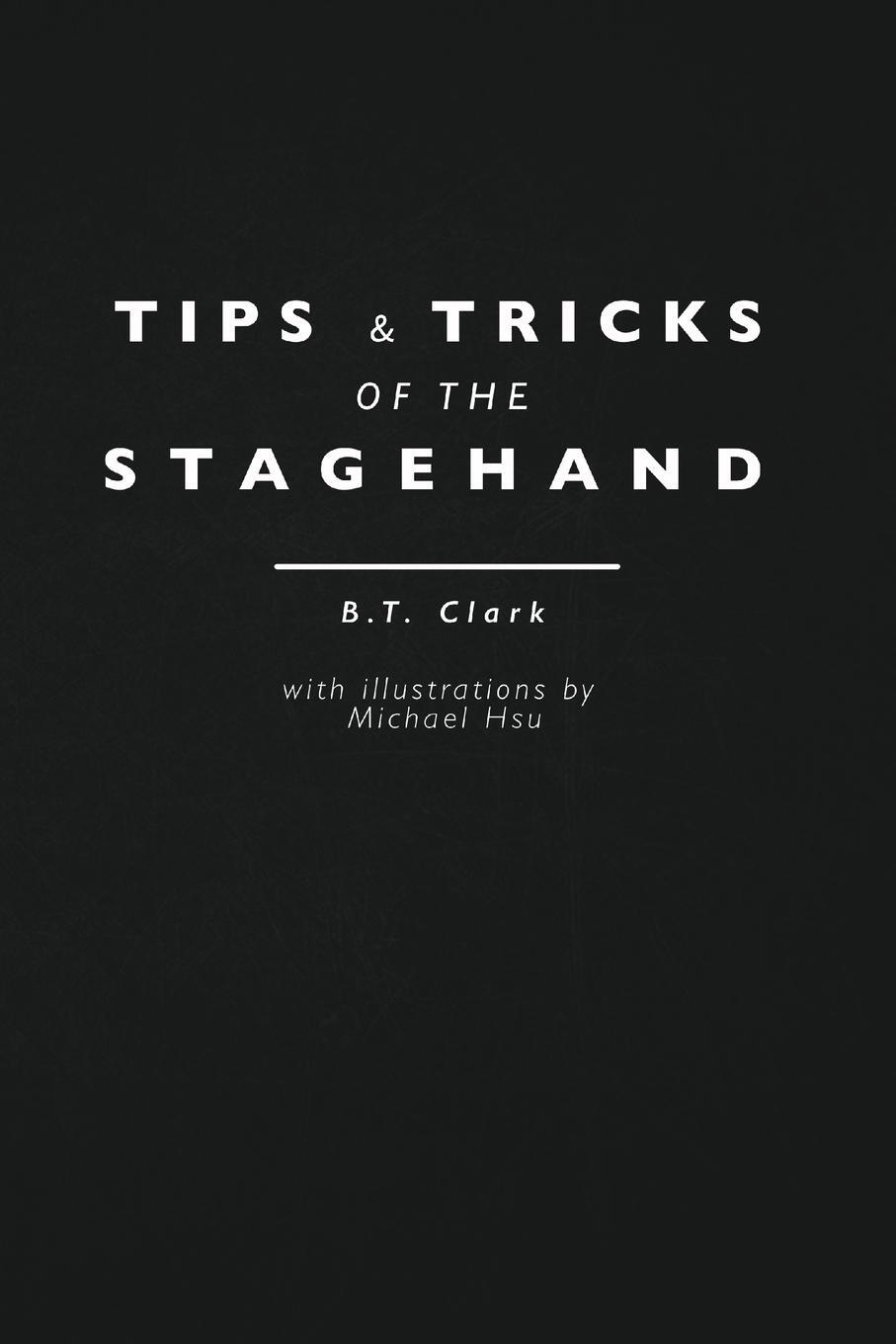 Cover: 9781736365700 | Tips and Tricks of the Stagehand | B. T. Clark | Taschenbuch | 2021