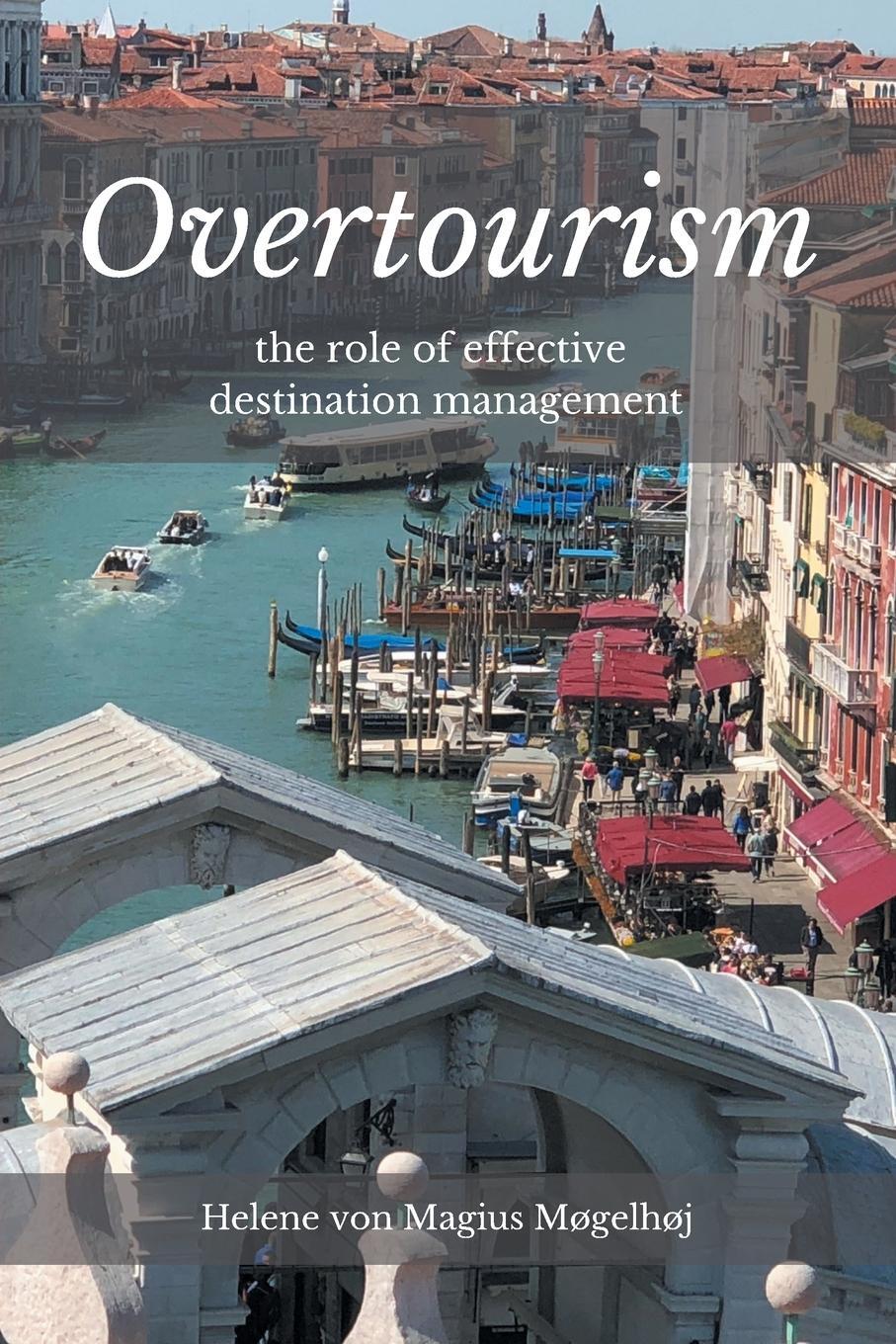 Cover: 9781637420607 | Overtourism | The Role of Effective Destination Management | Møgelhøj