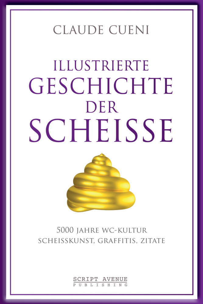 Cover: 9783952428849 | Illustrierte Geschichte der Scheiße | Claude Cueni | Taschenbuch