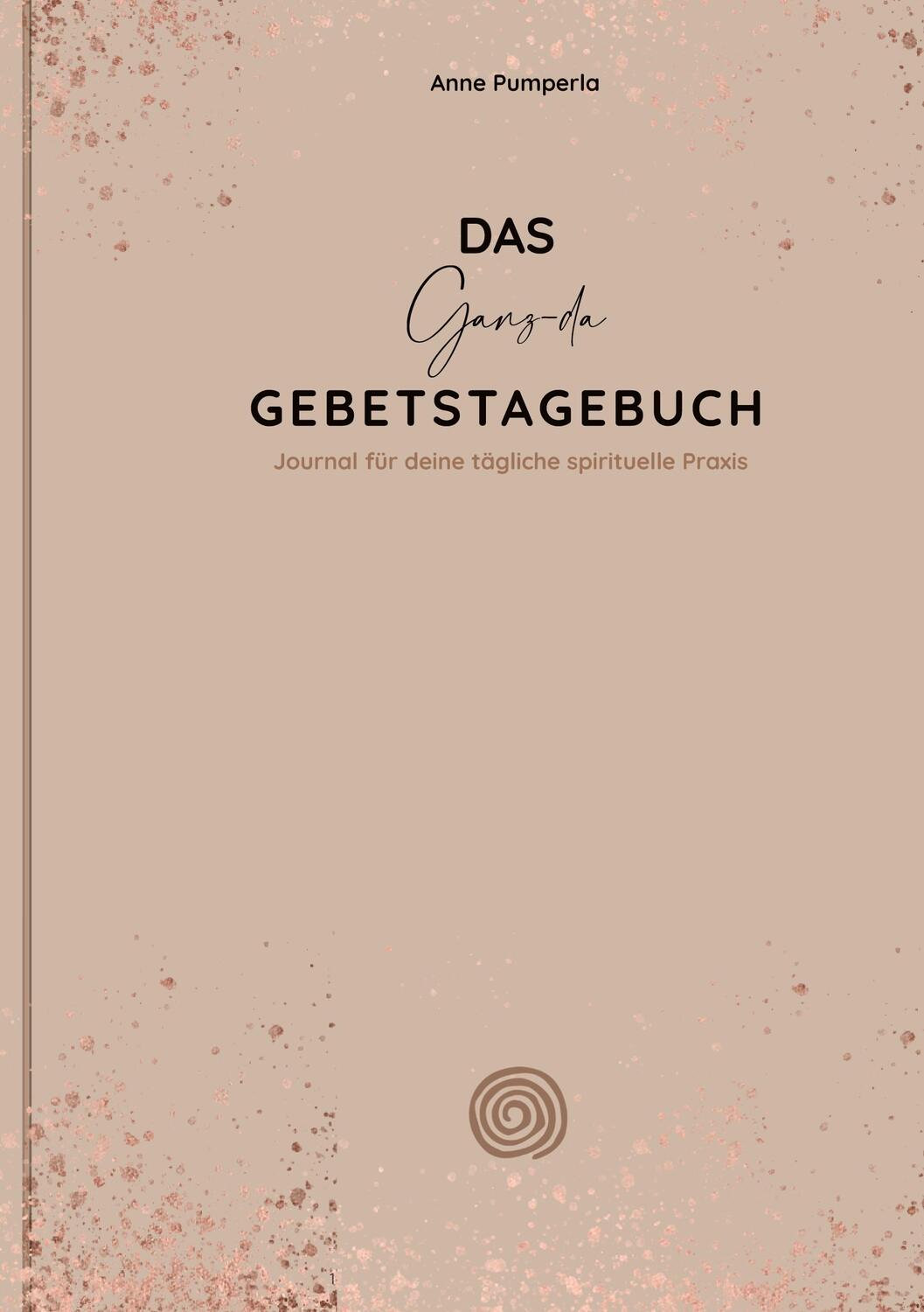 Cover: 9783755701378 | Das Ganz-da-Gebetstagebuch | Anne Pumperla | Buch | Books on Demand