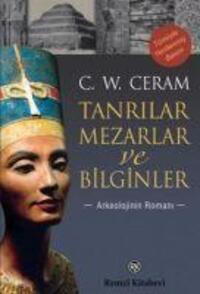 Cover: 9789751416582 | Tanrilar, Mezarlar ve Bilginler | Arkeolojinin Romani | C. W. Ceram