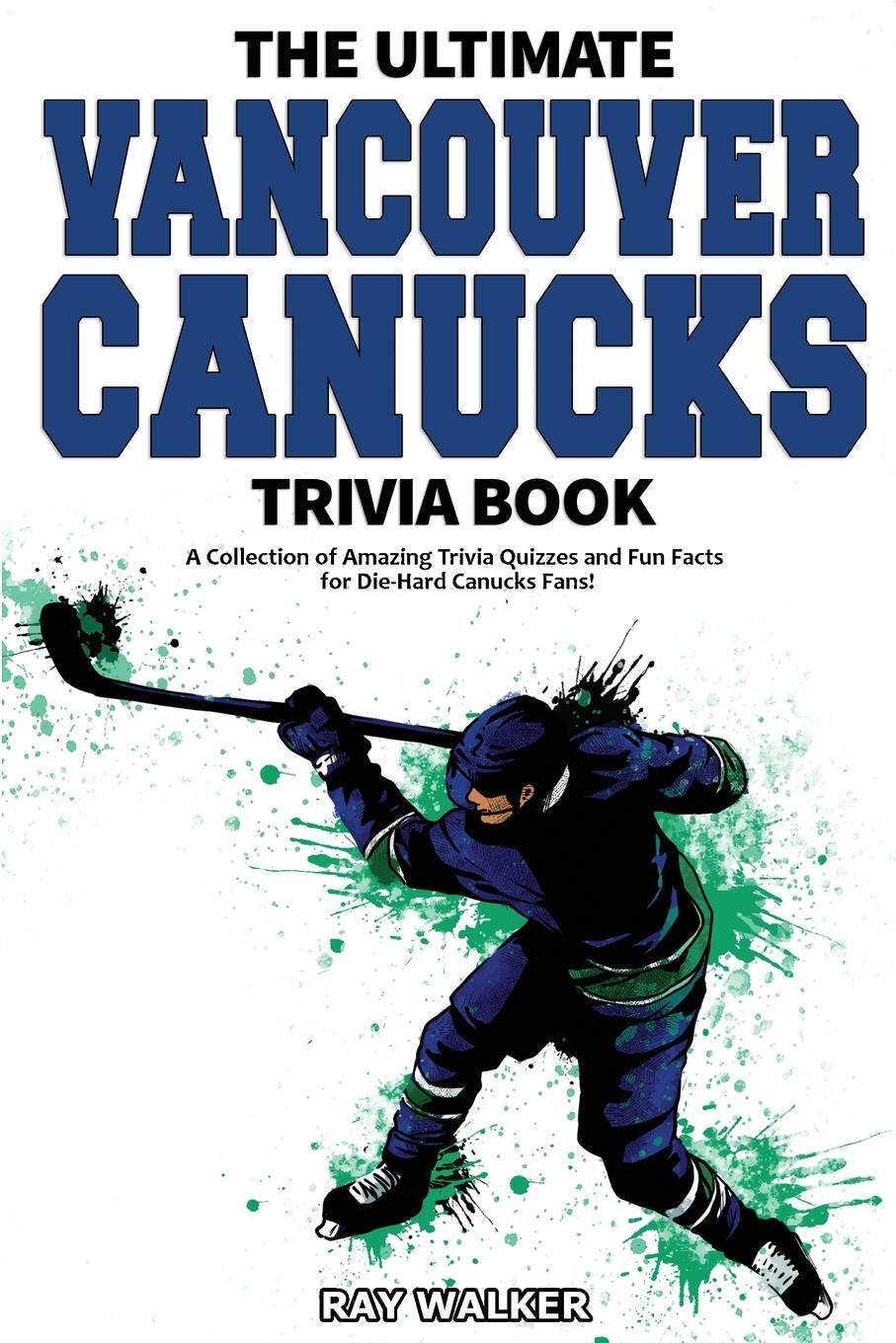 Cover: 9781953563149 | The Ultimate Vancouver Canucks Trivia Book | Ray Walker | Taschenbuch