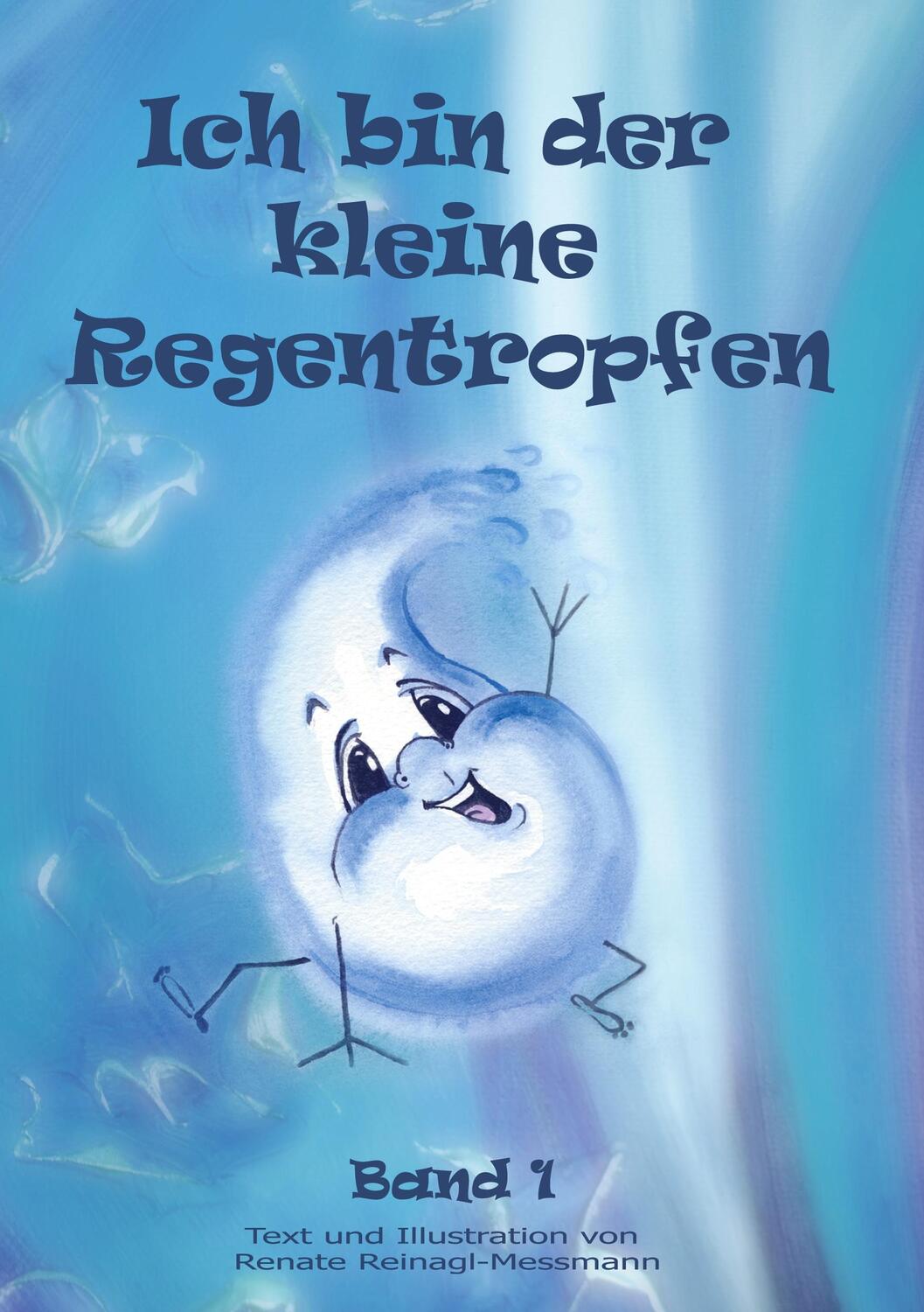 Cover: 9783755708209 | Ich bin der kleine Regentropfen | Band 1 | Renate Reinagl-Messmann