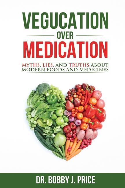 Cover: 9780999612408 | Vegucation Over Medication: The Myths, Lies, And Truths About...