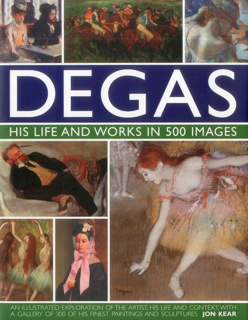 Cover: 9780754823889 | Degas: His Life and Works in 500 Images | Jon Kear | Buch | Gebunden