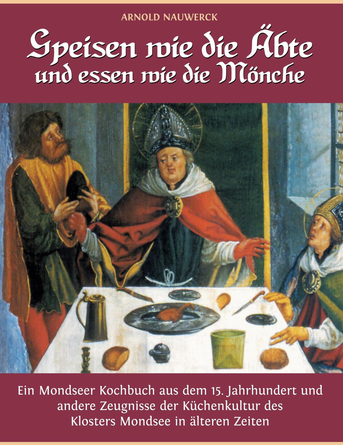 Cover: 9783756294572 | Speisen wie die Äbte und essen wie die Mönche | Arnold Nauwerck | Buch