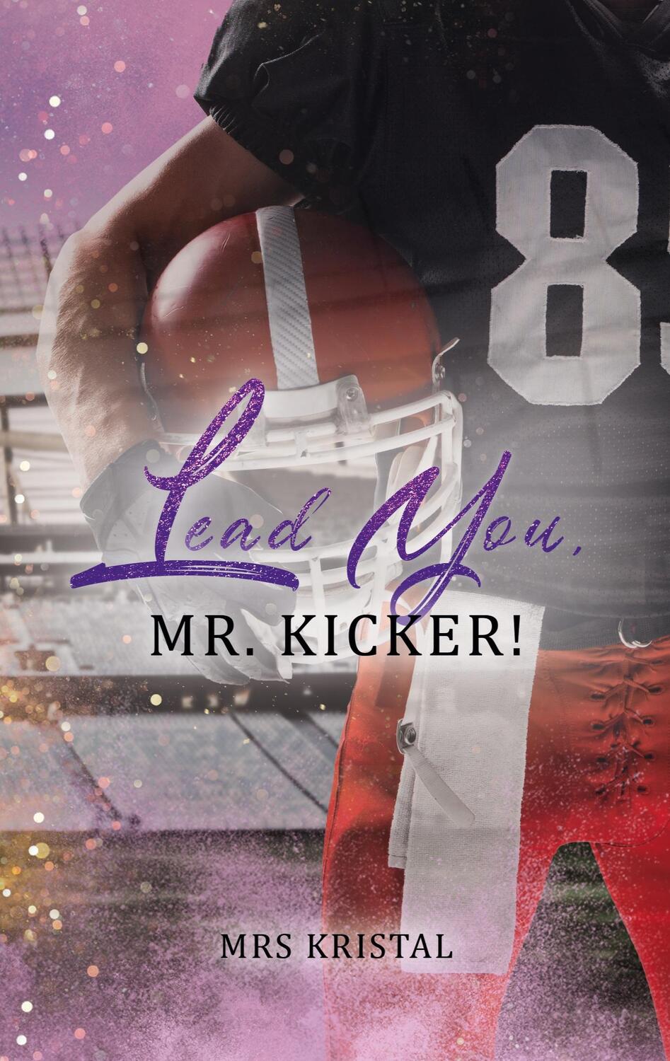 Cover: 9783759723055 | Lead You, Mr. Kicker! | Mrs Kristal | Taschenbuch | Paperback | 364 S.