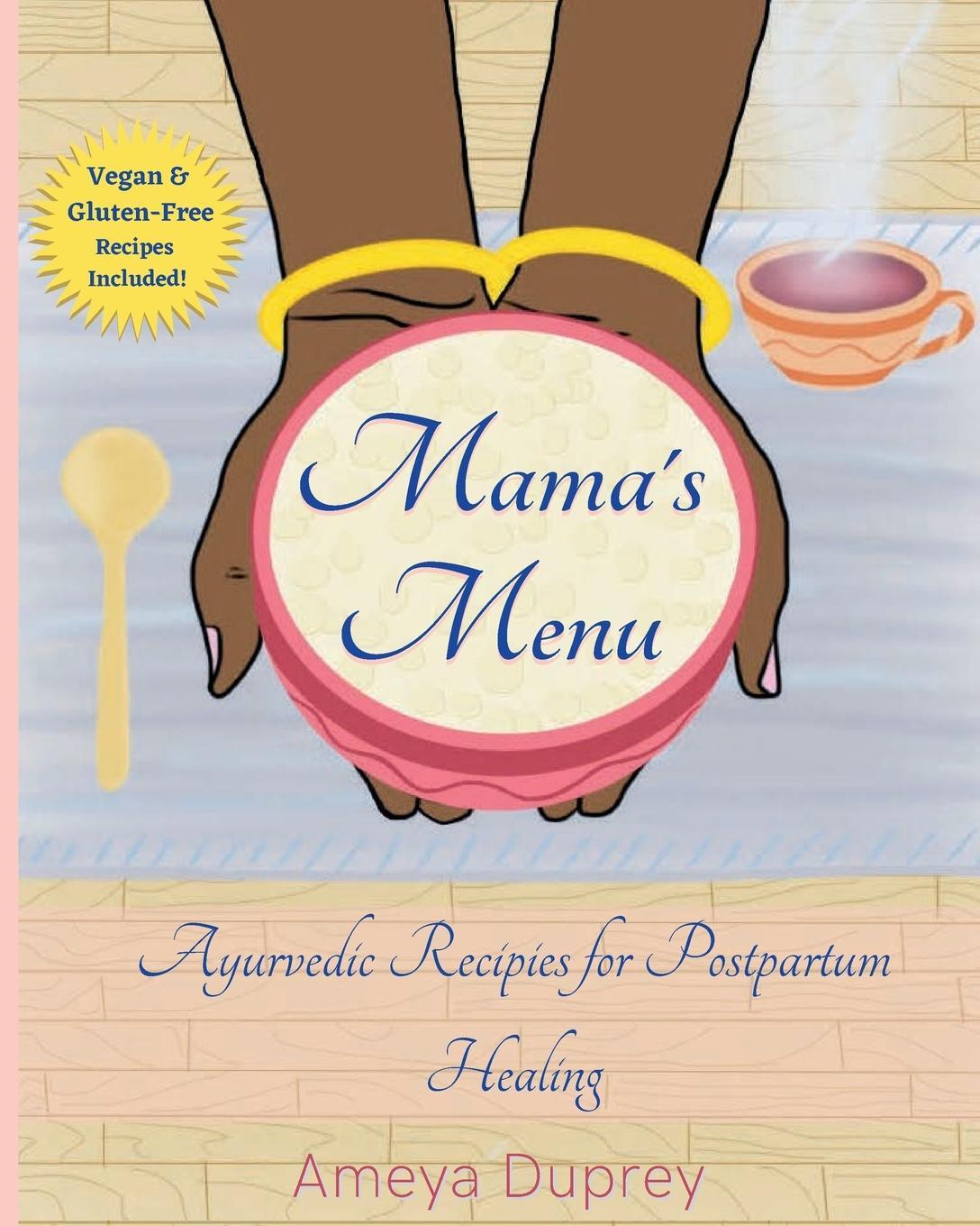 Cover: 9780578757674 | Mama's Menu | Ayurvedic Recipes for Postpartum Healing | Ameya Duprey