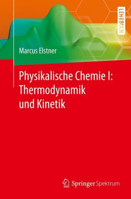 Cover: 9783662553633 | Physikalische Chemie I: Thermodynamik und Kinetik | Marcus Elstner