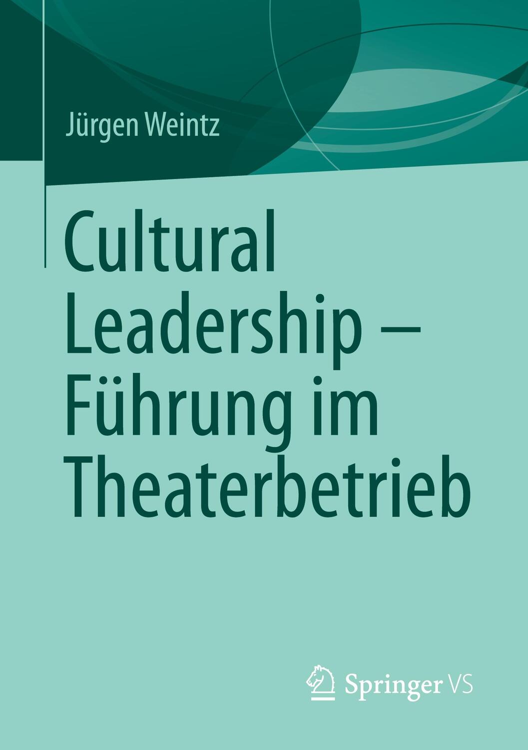 Cover: 9783658317300 | Cultural Leadership - Führung im Theaterbetrieb | Jürgen Weintz | Buch