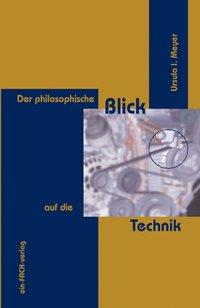 Cover: 9783928089418 | Der philosophische Blick auf die Technik | Ursula I Meyer | Buch