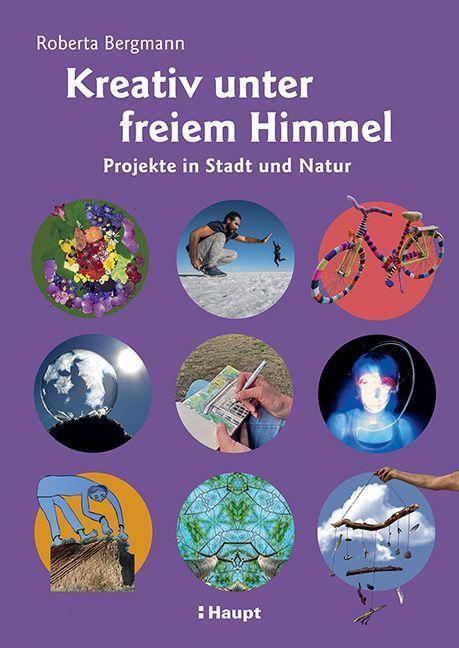 Cover: 9783258602608 | Kreativ unter freiem Himmel | Projekte in Stadt und Natur | Bergmann