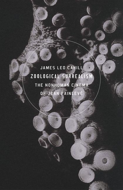 Cover: 9781517902162 | Zoological Surrealism | The Nonhuman Cinema of Jean Painleve | Cahill