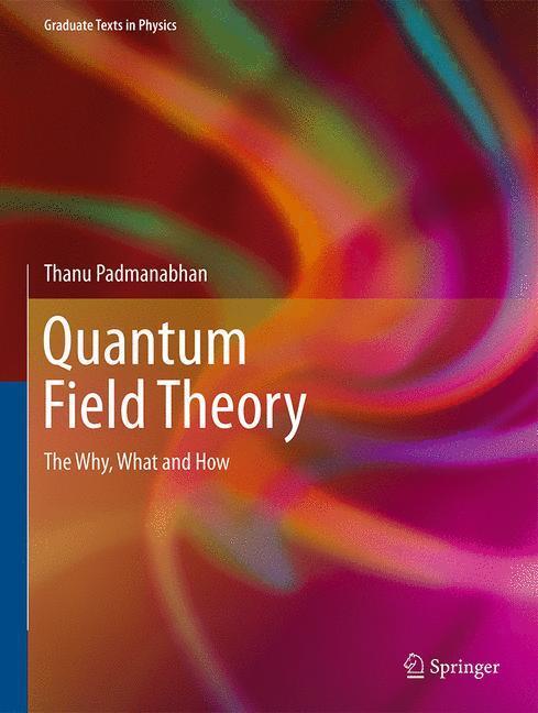 Cover: 9783319281711 | Quantum Field Theory | The Why, What and How | Thanu Padmanabhan
