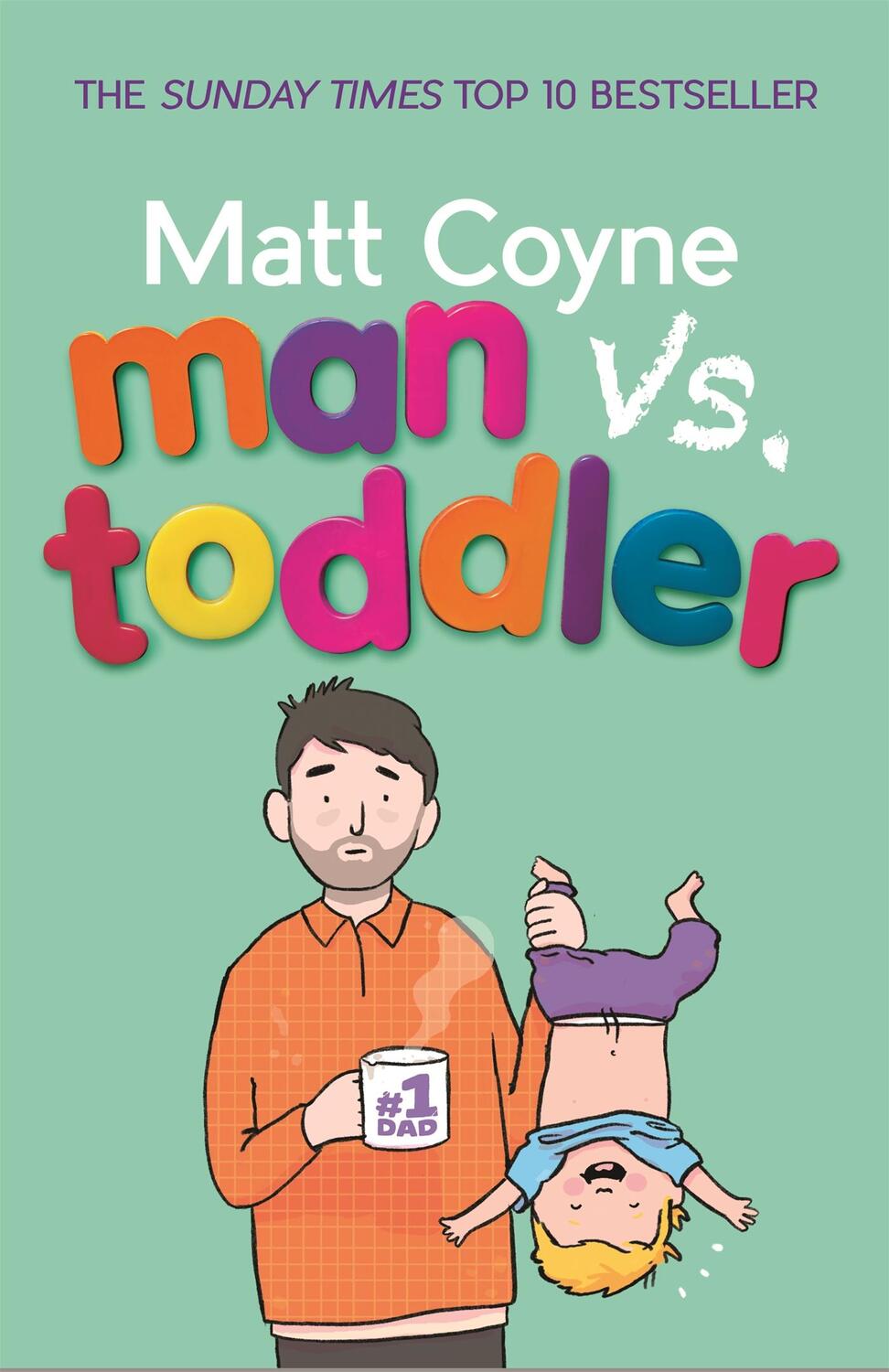 Cover: 9781472245038 | Man vs. Toddler | The Trials and Triumphs of Toddlerdom | Matt Coyne