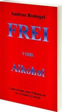 Cover: 9783981537765 | Frei vom Alkohol | Andreas Boskugel | Taschenbuch | Deutsch | 2013