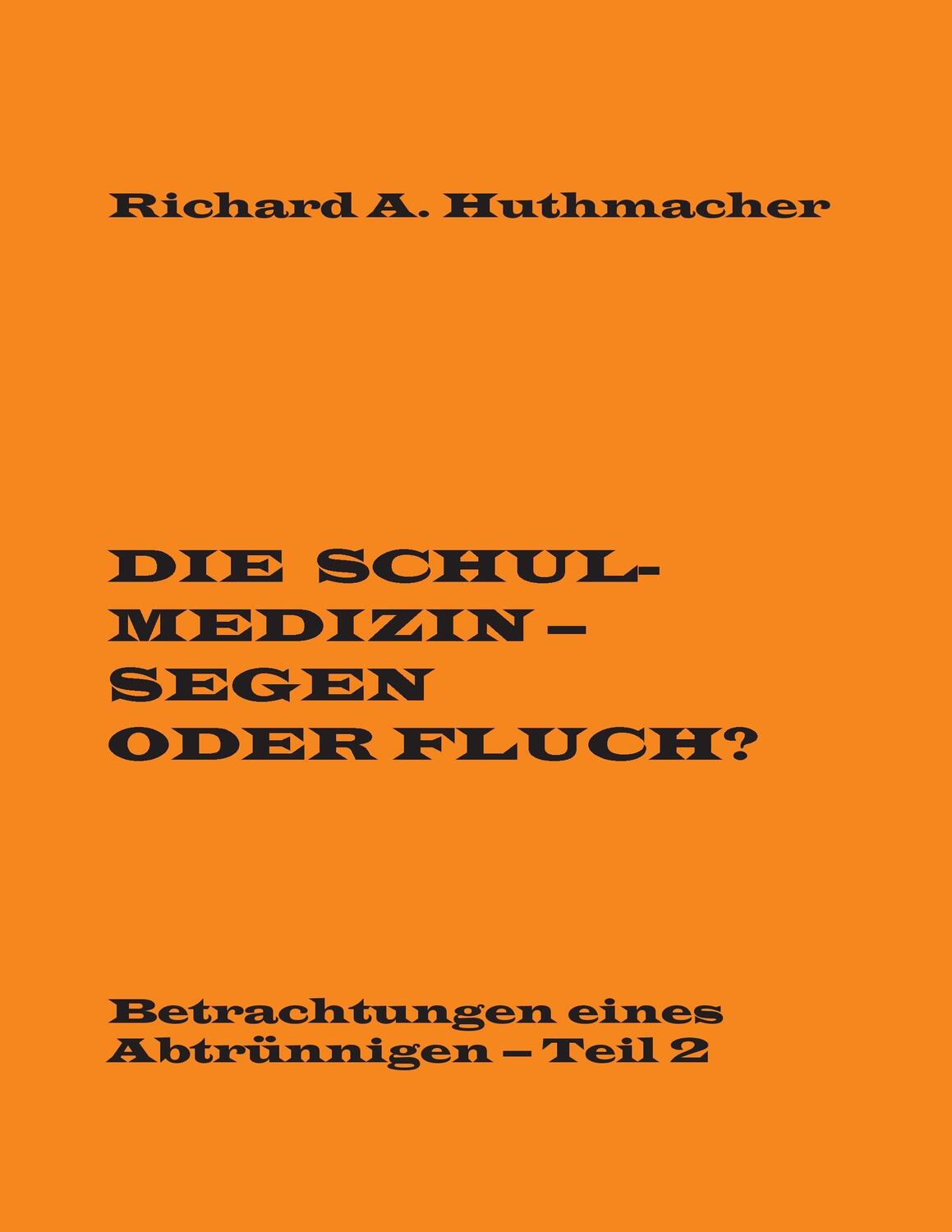 Cover: 9783741214844 | Die Schulmedizin - Segen oder Fluch? | Richard A. Huthmacher | Buch
