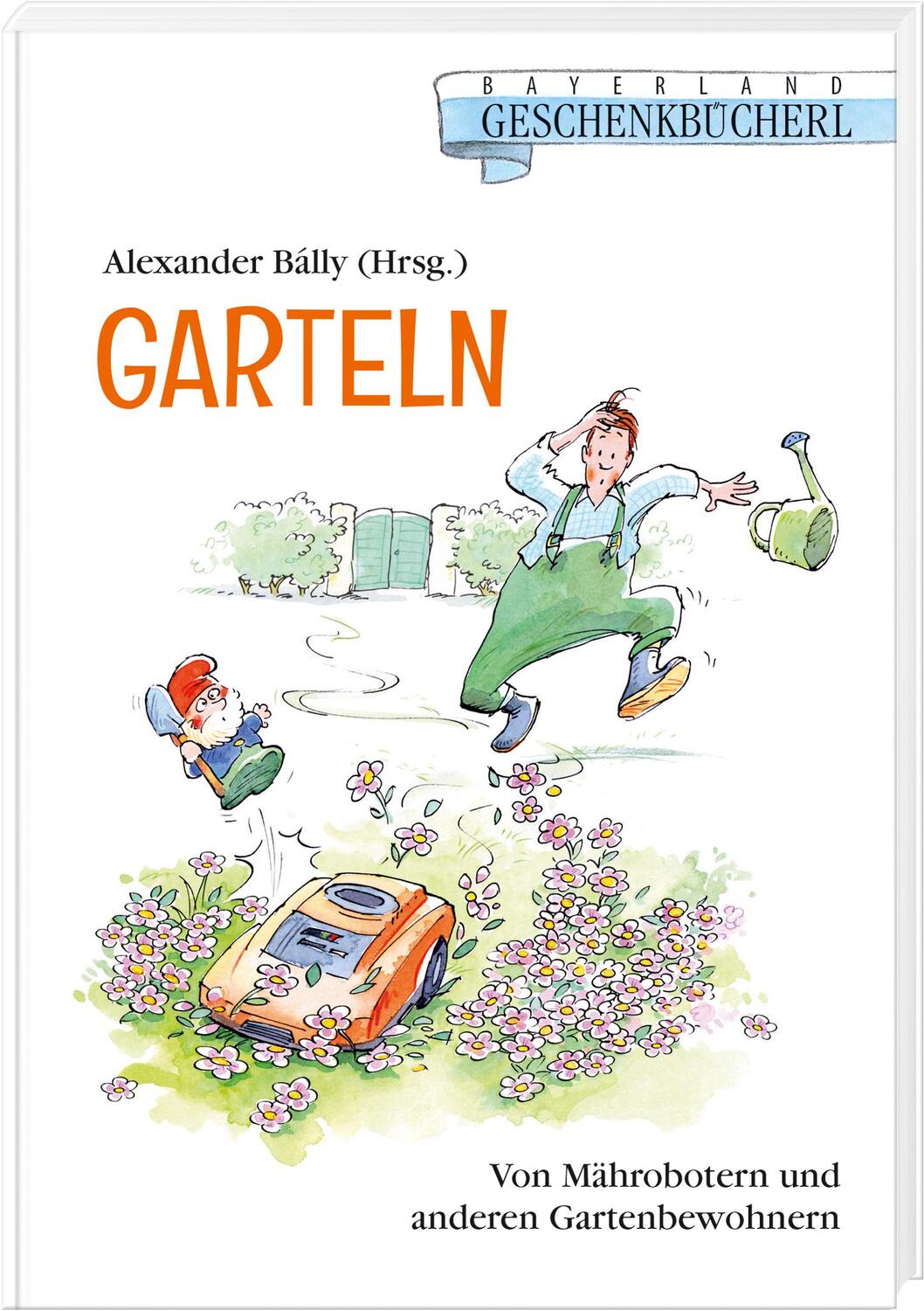 Cover: 9783892515265 | Garteln | Von Mährobotern und anderen Gartenbewohnern | Bálly | Buch