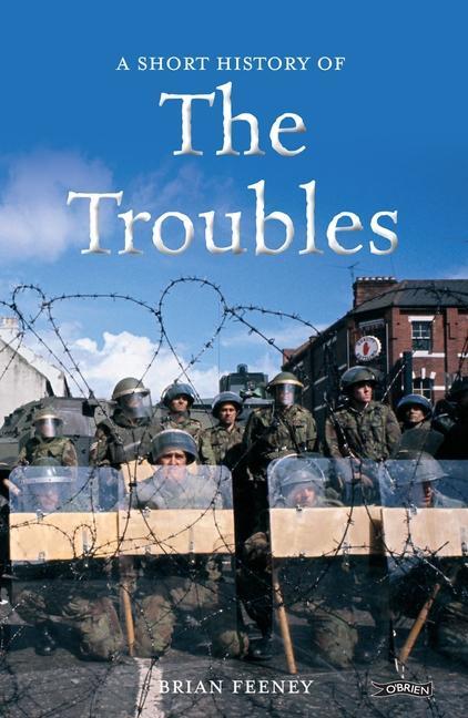 Cover: 9781847176448 | A Short History of the Troubles | Brian Feeney | Taschenbuch | 2014