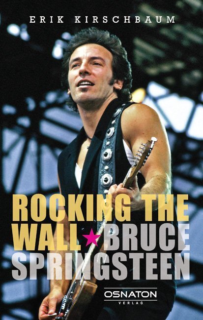 Cover: 9783981133776 | Rocking the Wall. Bruce Springsteen | Erik Kirschbaum | Buch | Geklebt