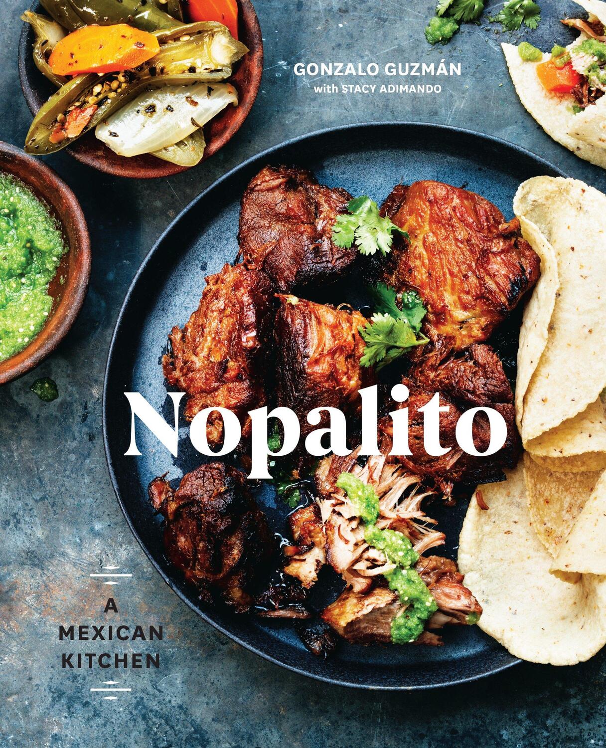 Cover: 9780399578281 | Nopalito: A Mexican Kitchen [A Cookbook] | Gonzalo Guzmán (u. a.)
