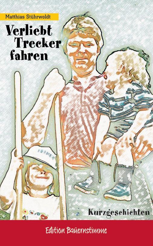Cover: 9783930413232 | Verliebt Trecker fahren | 29 kurze Geschichten | Matthias Stührwoldt