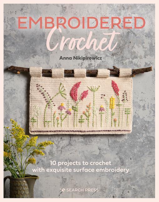 Cover: 9781782219712 | Embroidered Crochet | Enchanting Projects to Crochet and Embroider