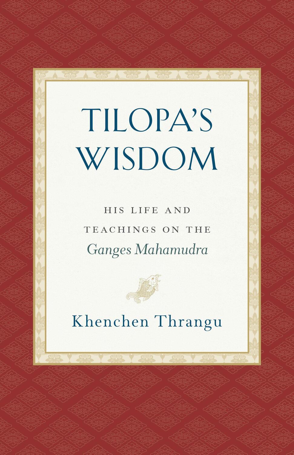 Cover: 9781559394871 | Tilopa's Wisdom: His Life and Teachings on the Ganges Mahamudra | Buch
