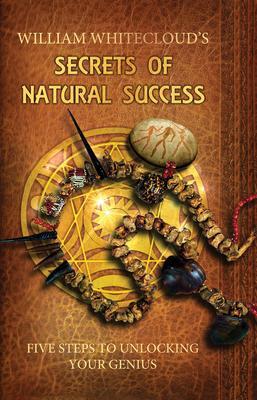 Cover: 9780987634313 | William Whitecloud's Secrets of Natural Success | William Whitecloud