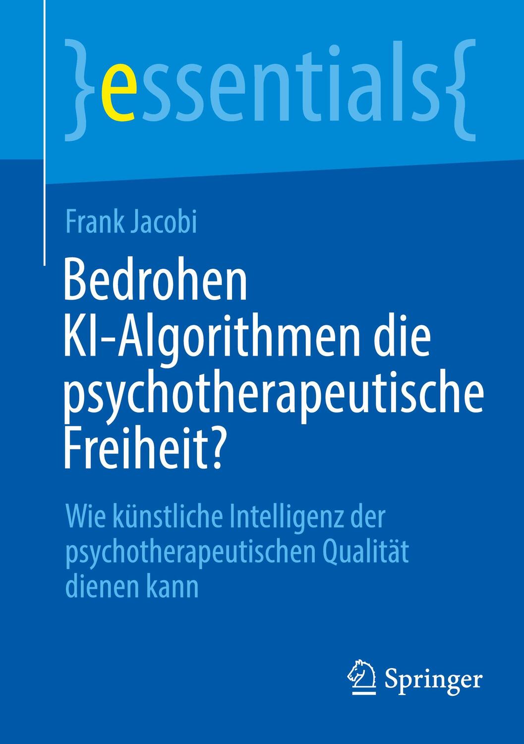 Cover: 9783662687369 | Bedrohen KI-Algorithmen die psychotherapeutische Freiheit? | Jacobi